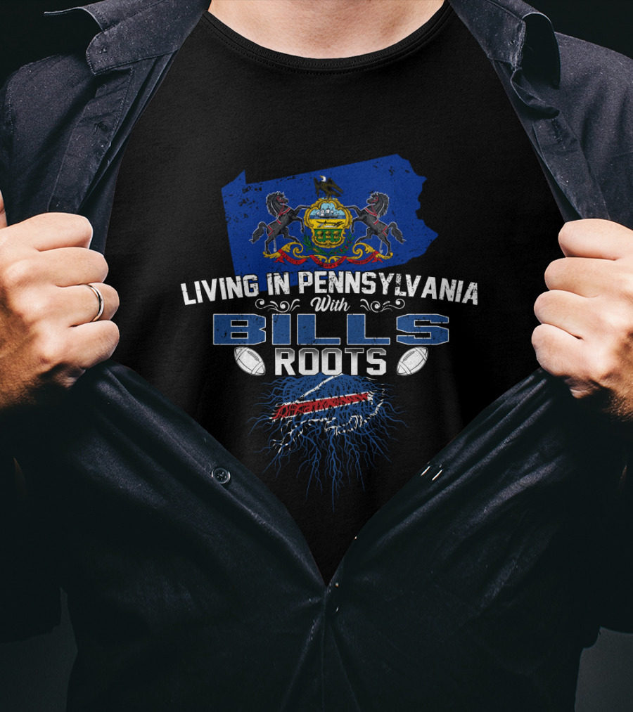 Living In Pennsylvania With Buffalo Bills Roots And Pennsylvania State Crest T-Shirt