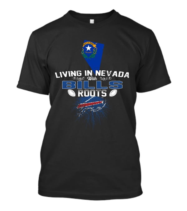 Living In Nevada With Bills Roots Football Nevada State Flag Buffalo Team T-Shirt