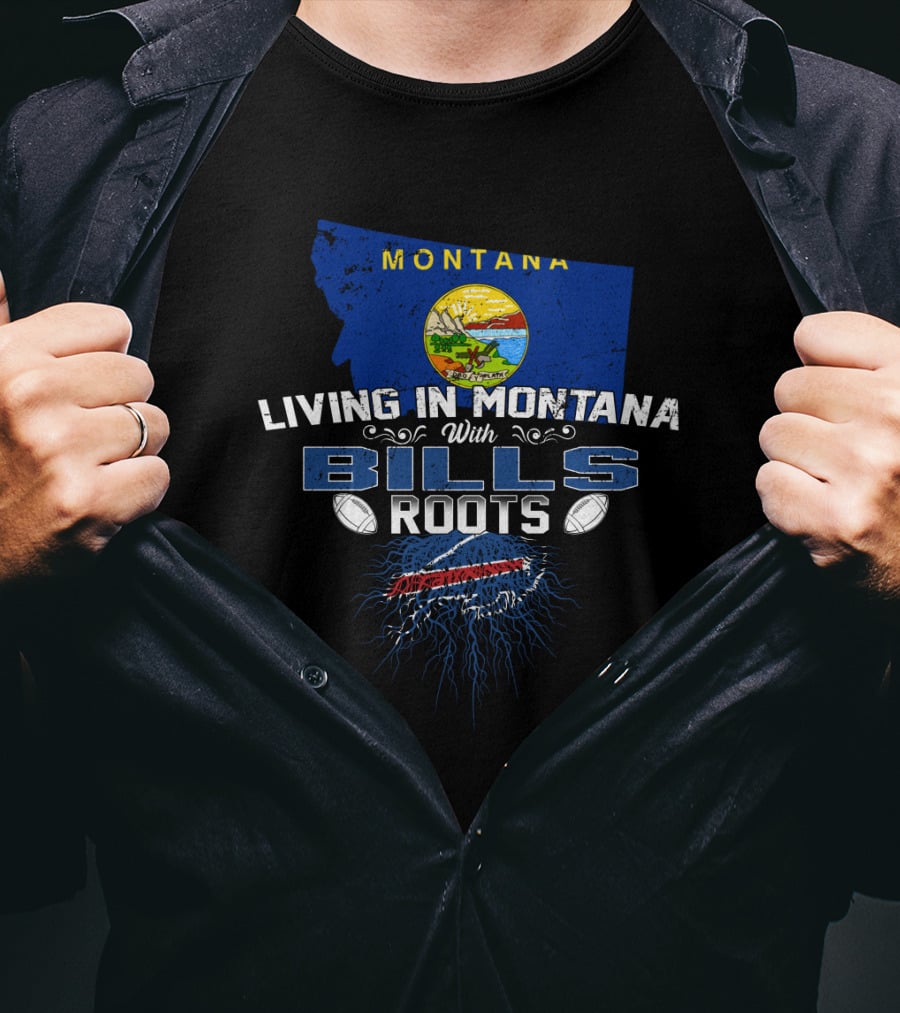 Montana Living With Buffalo Bills Roots And Montana State Flag T-Shirt