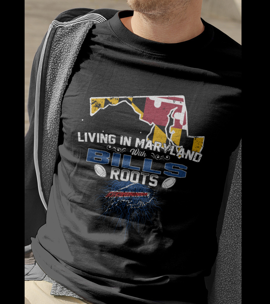 Living In Maryland With Bills Roots Maryland Flag Buffalo Football T-Shirt