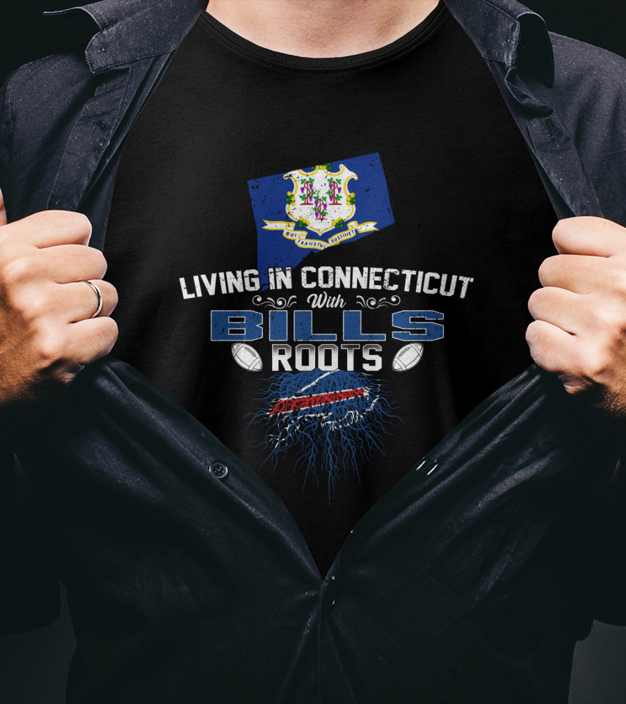 Living In Connecticut With Bills Roots And New York Football Passion T-Shirt