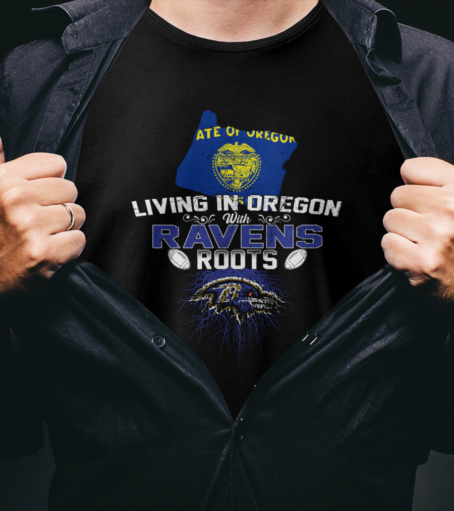 Living In Oregon With Ravens Roots State Of Oregon Ravens T-Shirt