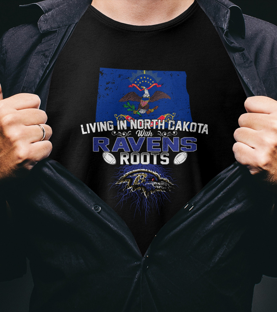 Living In North Dakota With Ravens Roots Football Heritage T-Shirt