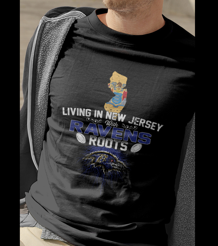 Living In New Jersey With Baltimore Ravens Roots And Football Passion T-Shirt