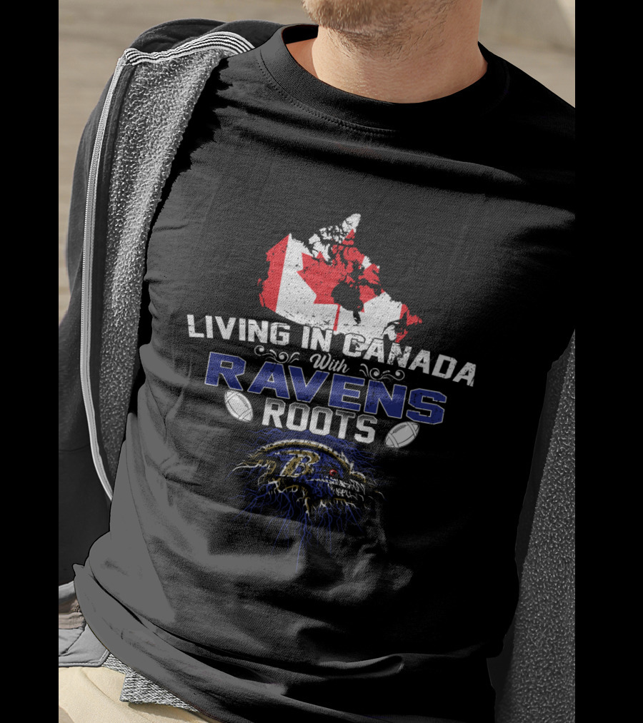 Living In Canada With Baltimore Ravens Roots Maple Leaf Football T-Shirt
