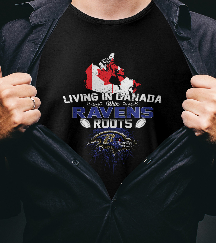 Living In Canada With Baltimore Ravens Roots Maple Leaf Football T-Shirt