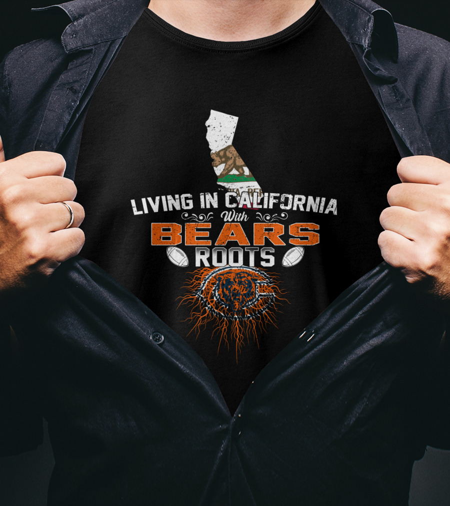 Living In California With Chicago Bears Roots Flag And Football Elements T-Shirt