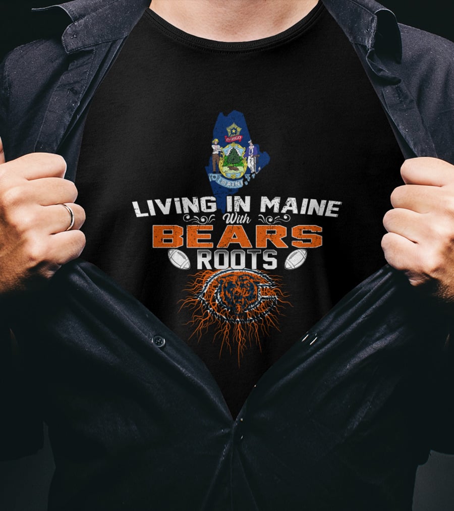 Living In Maine With Chicago Bears Roots Maine State Seal Football Team T-Shirt