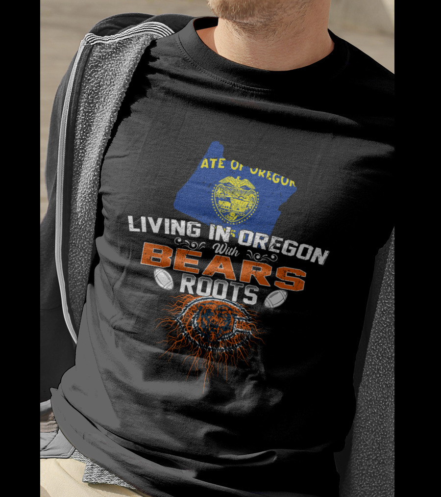 Living In Oregon State Of Oregon With Chicago Bears Roots Football Connection T-Shirt