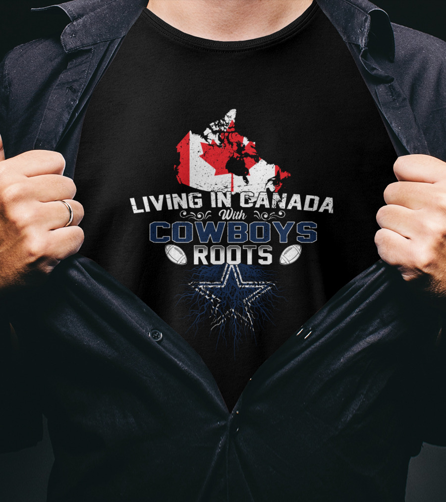 Living In Canada With Cowboys Roots Dallas Football Star And Maple Leaf Flag T-Shirt
