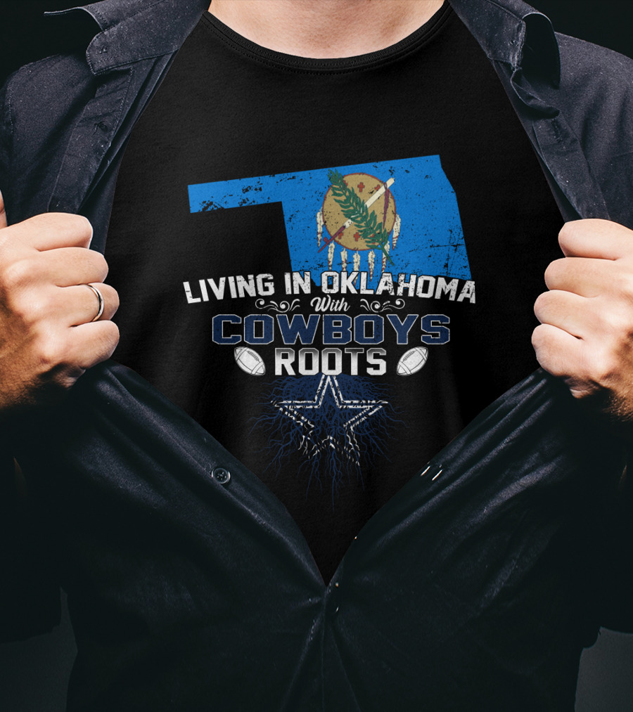 Living In Oklahoma With Dallas Cowboys Roots And State Flag Iconic Star T-Shirt
