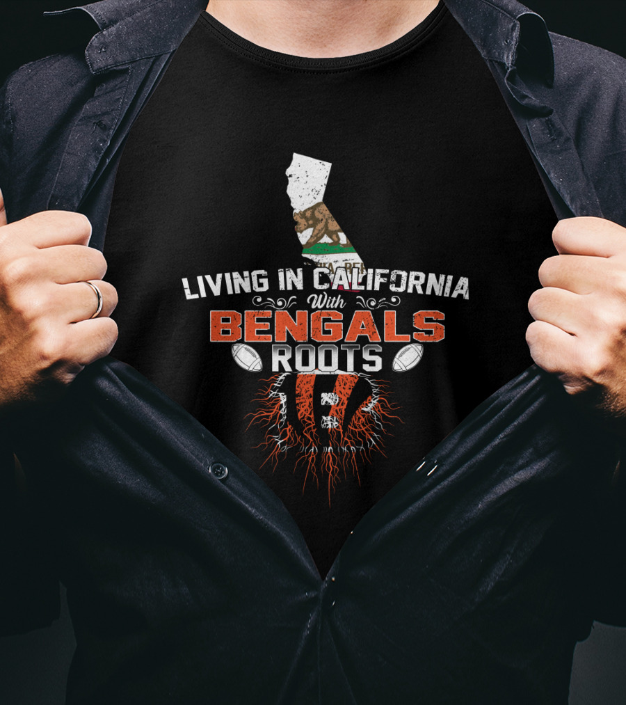 Living In California With Bengals Roots And California Flag T-Shirt