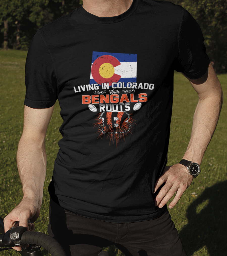 Living In Colorado With Bengals Roots Flag And Football Elements T-Shirt