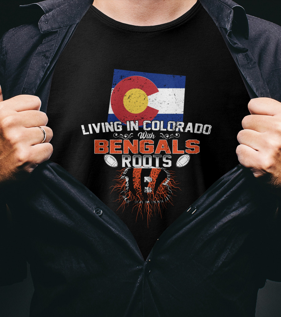 Living In Colorado With Bengals Roots Flag And Football Elements T-Shirt