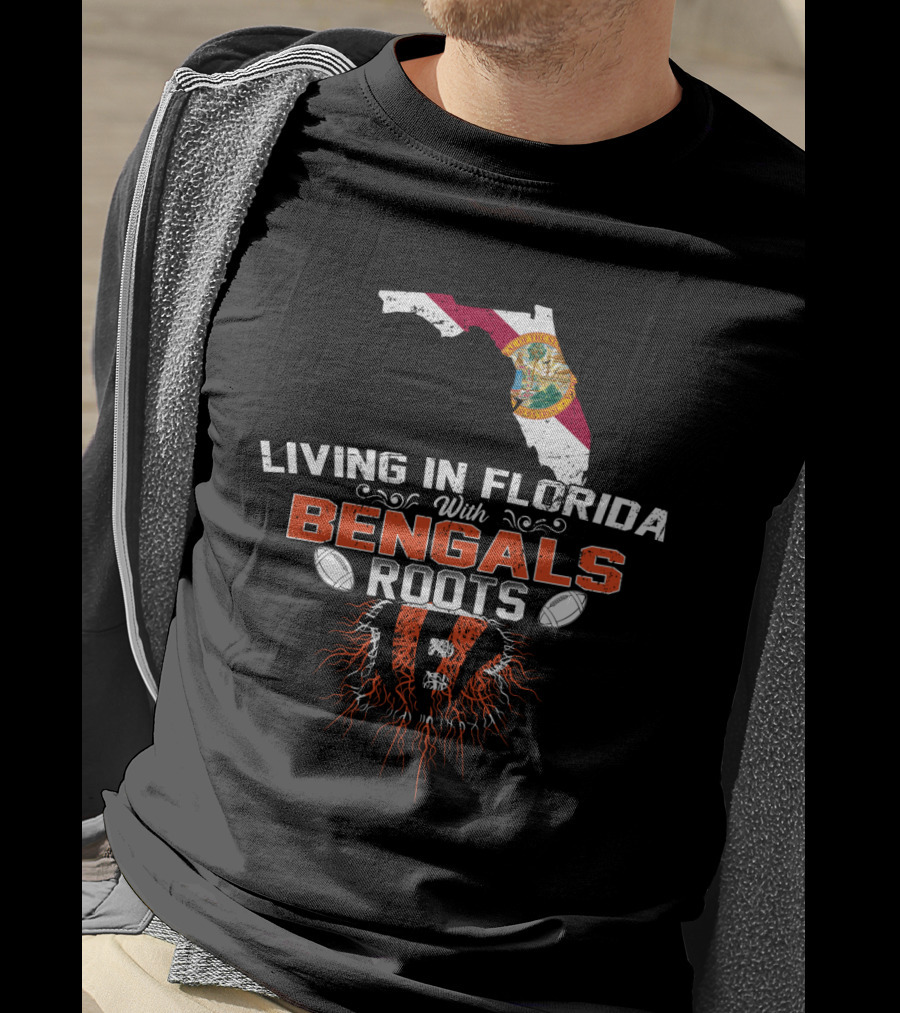 Living In Florida With Bengals Roots Football T-Shirt