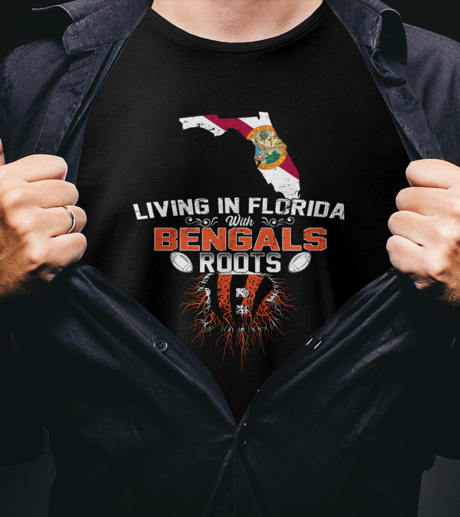 Living In Florida With Bengals Roots Football T-Shirt