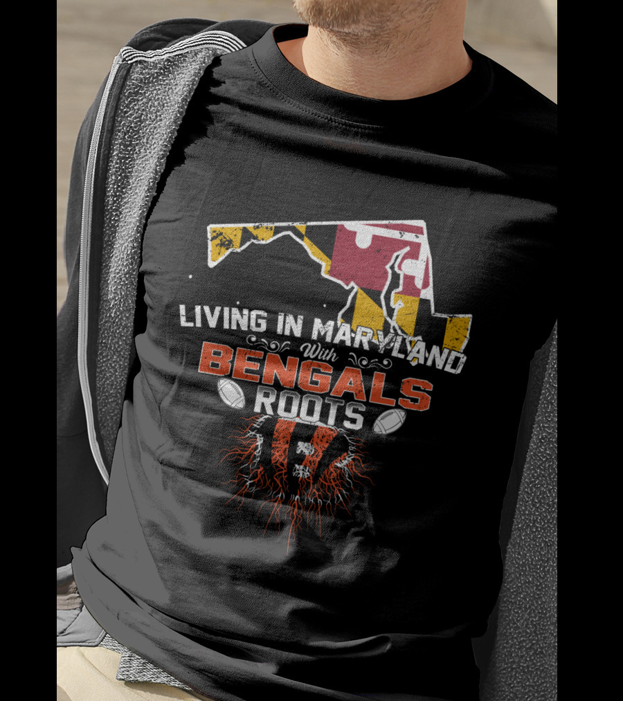 Living In Maryland With Bengals Roots Football Pride T-Shirt
