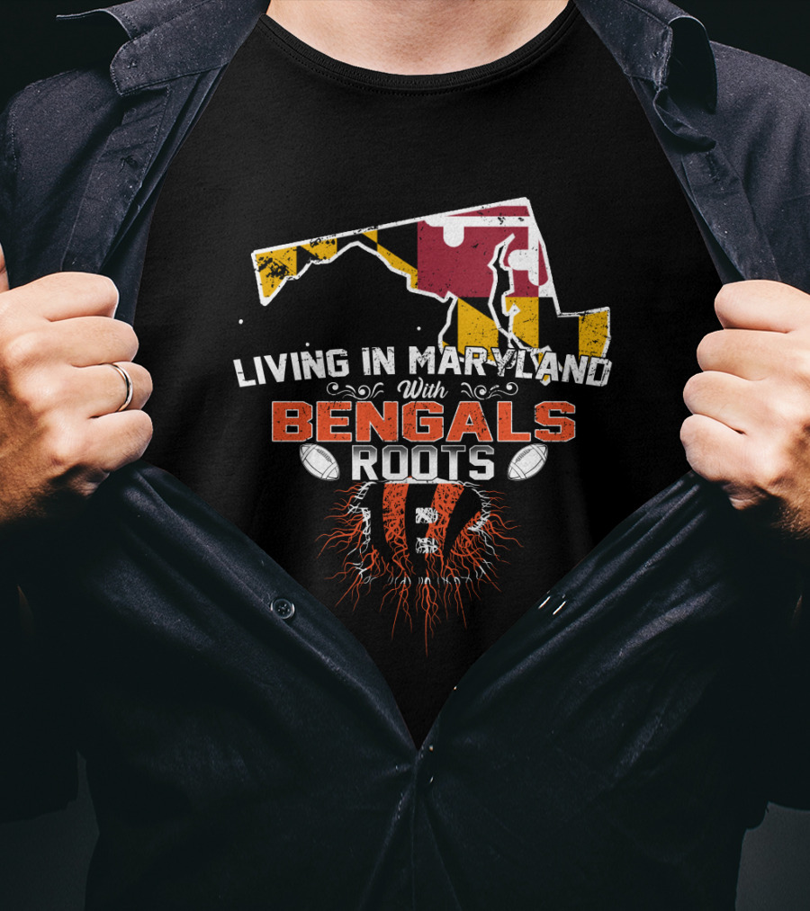 Living In Maryland With Bengals Roots Football Pride T-Shirt