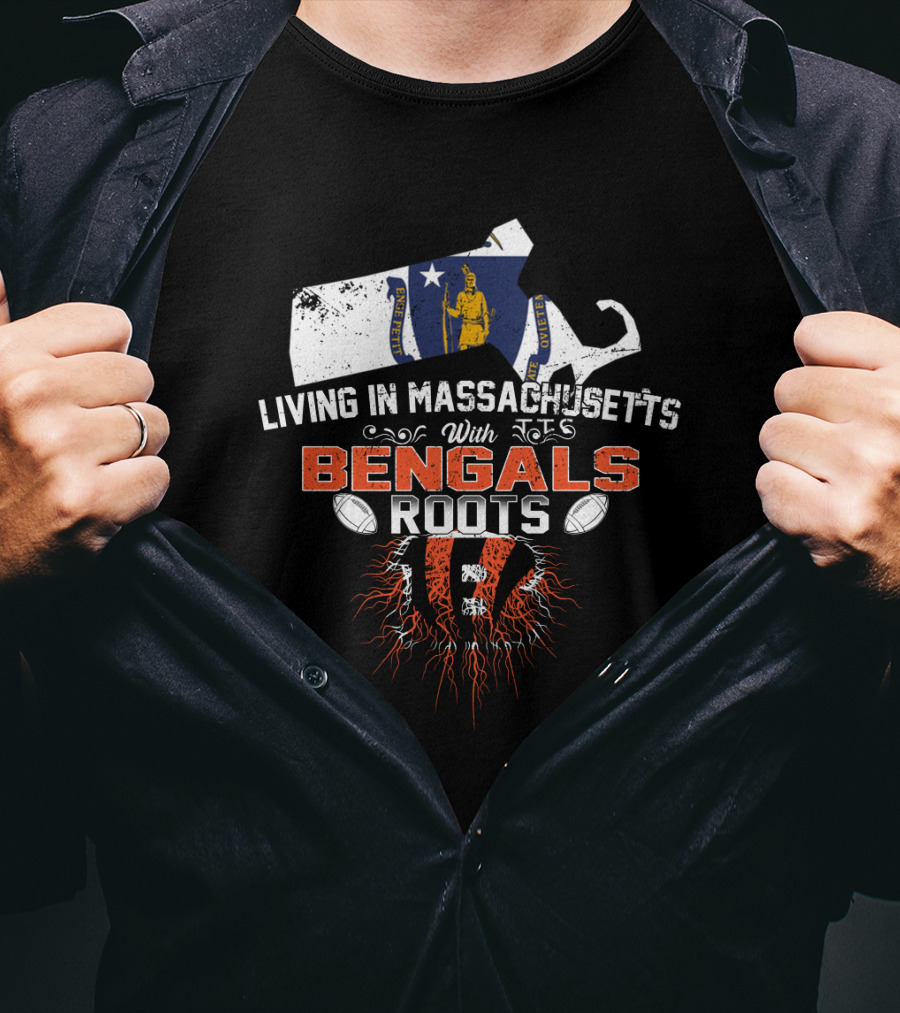 Living In Massachusetts With Bengals Roots Football Pride T-Shirt