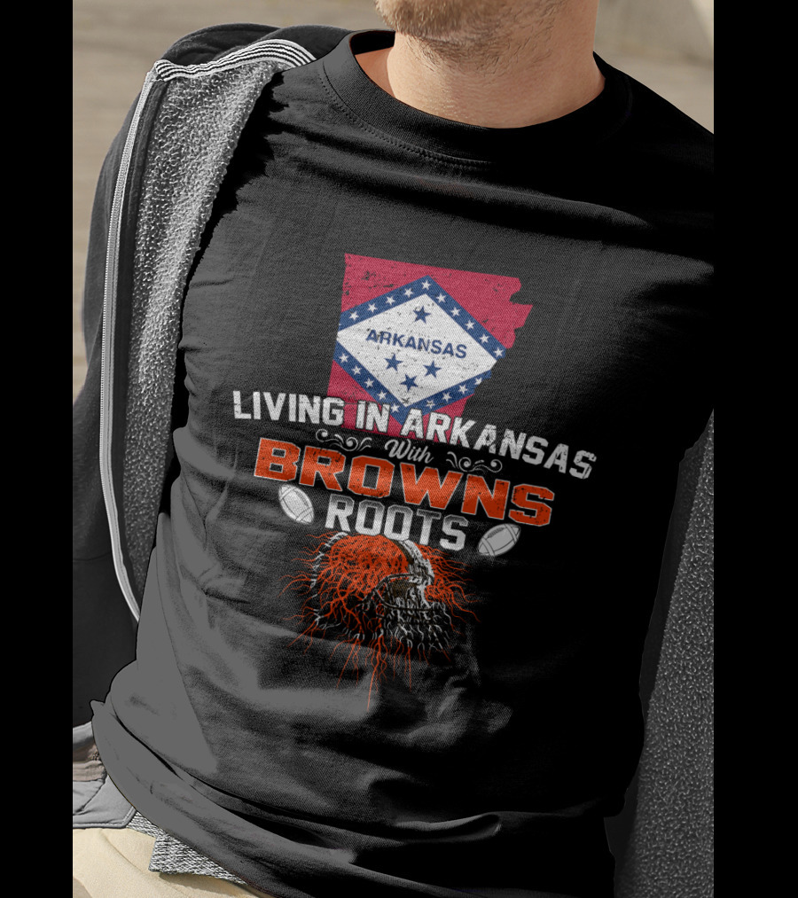 Living In Arkansas With Browns Roots Football Passion T-Shirt