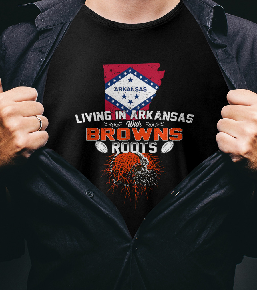 Living In Arkansas With Browns Roots Football Passion T-Shirt