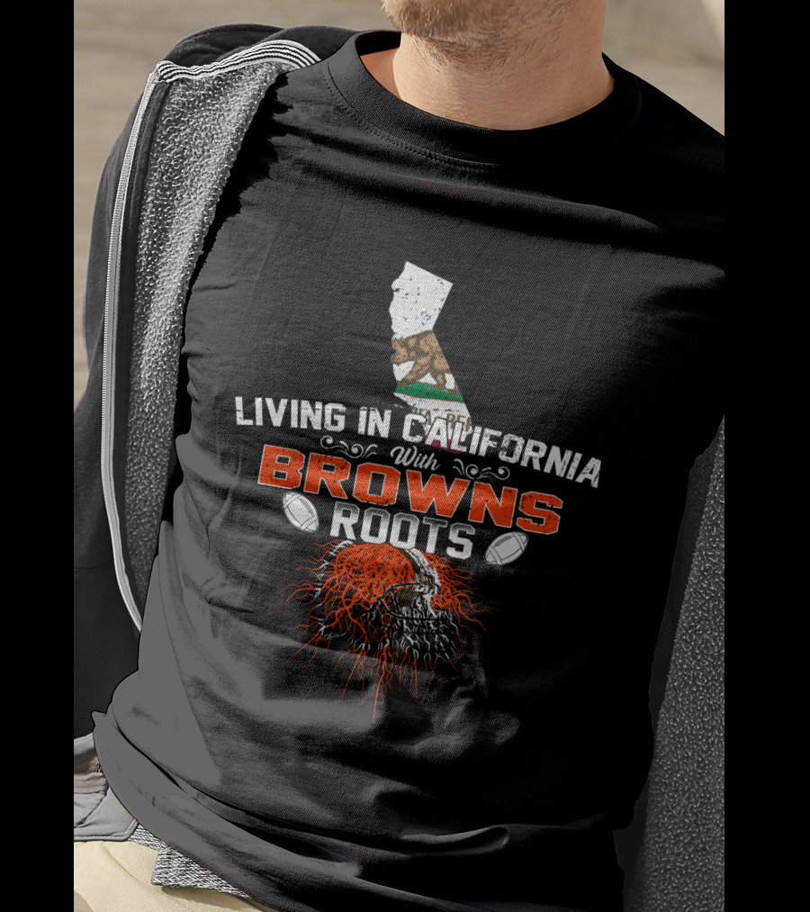 Living In California With Browns Roots Football Helmet California Flag T-Shirt