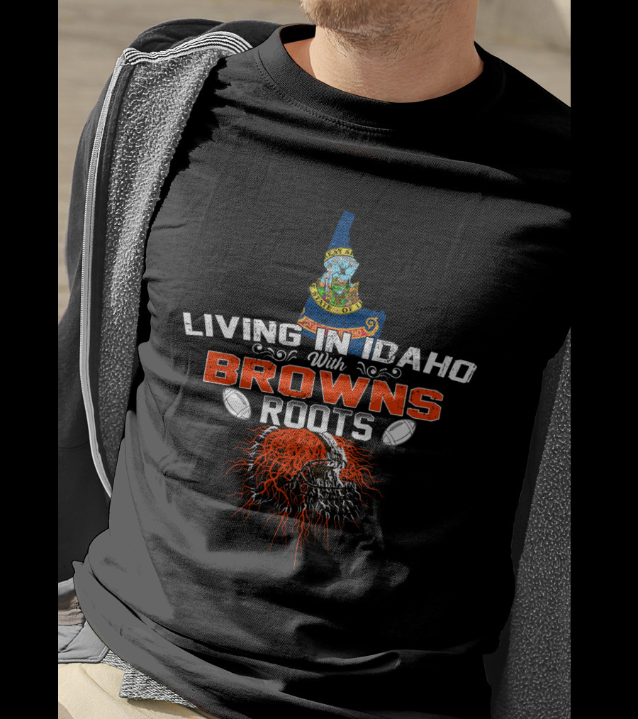 Living In Idaho With Browns Roots Football Skull T-Shirt