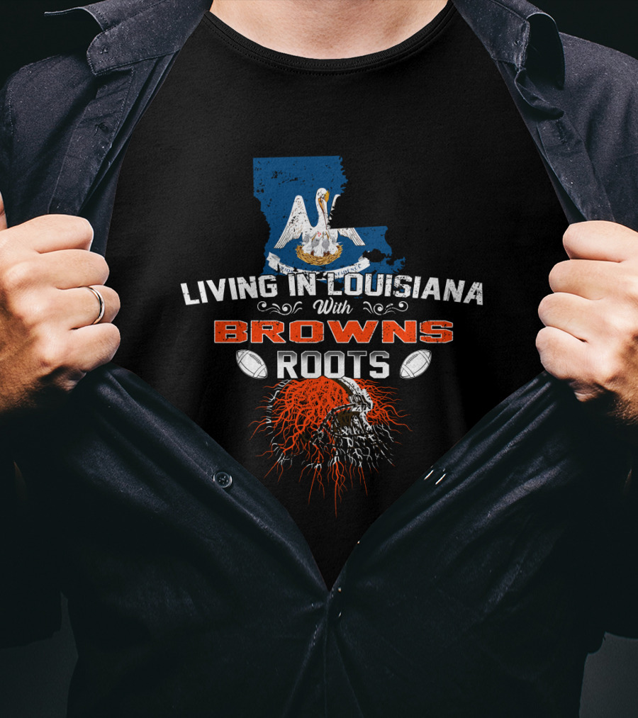 Living In Louisiana With Browns Roots Pelican And Football Helmet Graphics T-Shirt