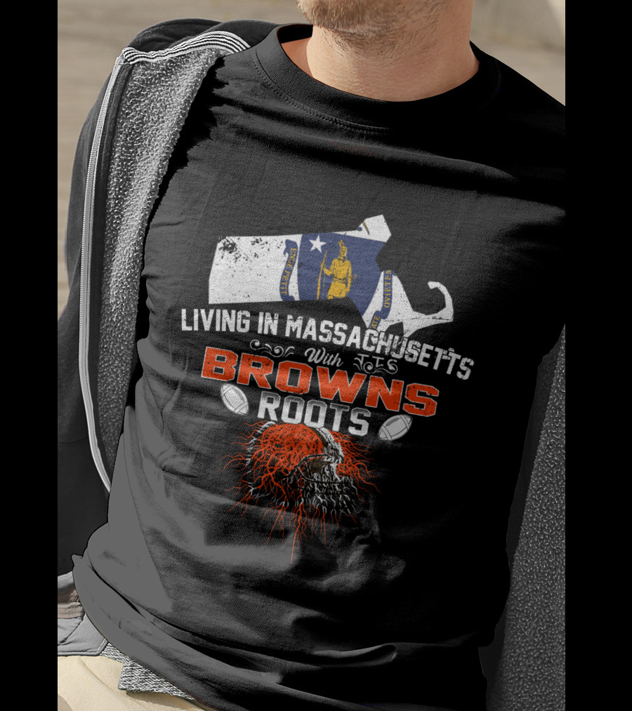 Living In Massachusetts With Browns Roots Football Helmet And State Outline T-Shirt