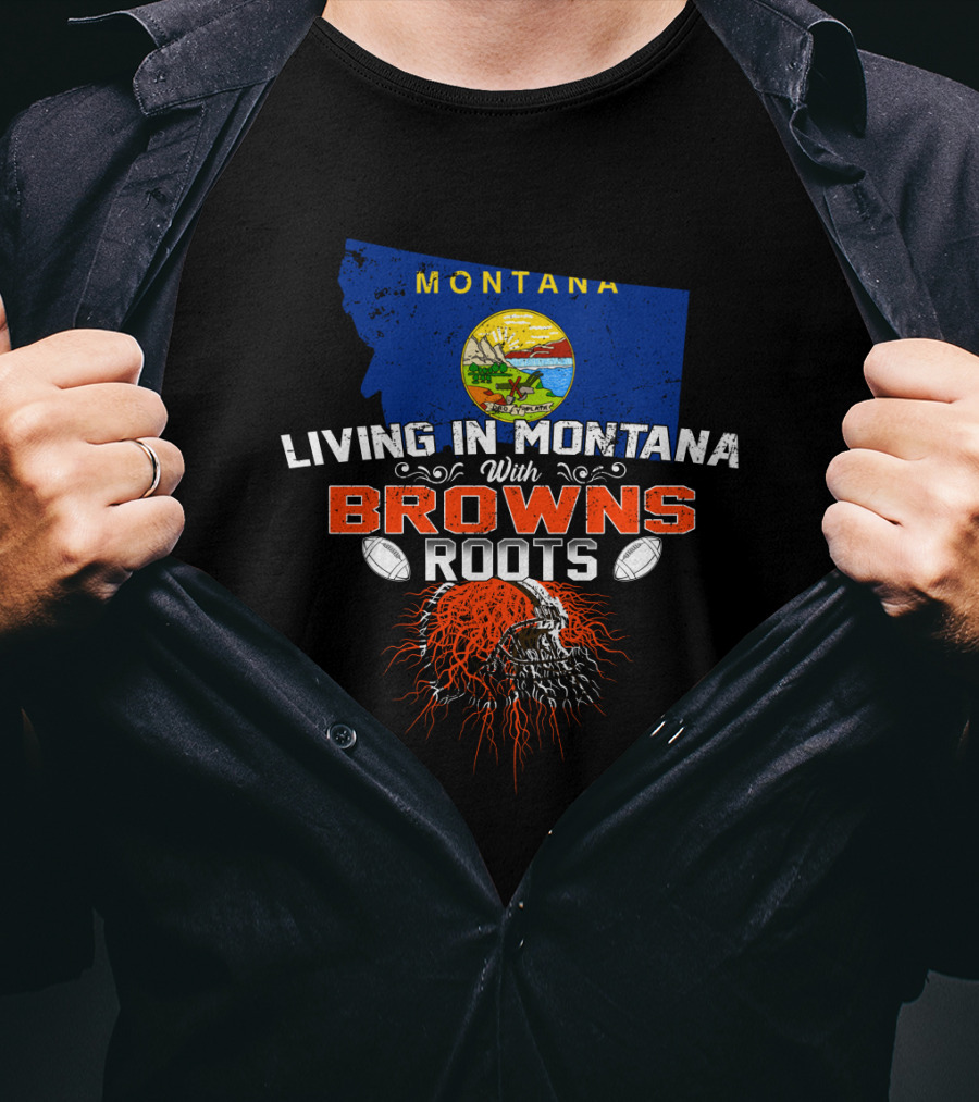 Living In Montana With Browns Roots Football Helmet And Map T-Shirt