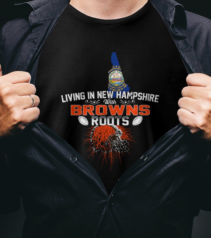 Living In New Hampshire With Browns Roots Skull And Football T-Shirt
