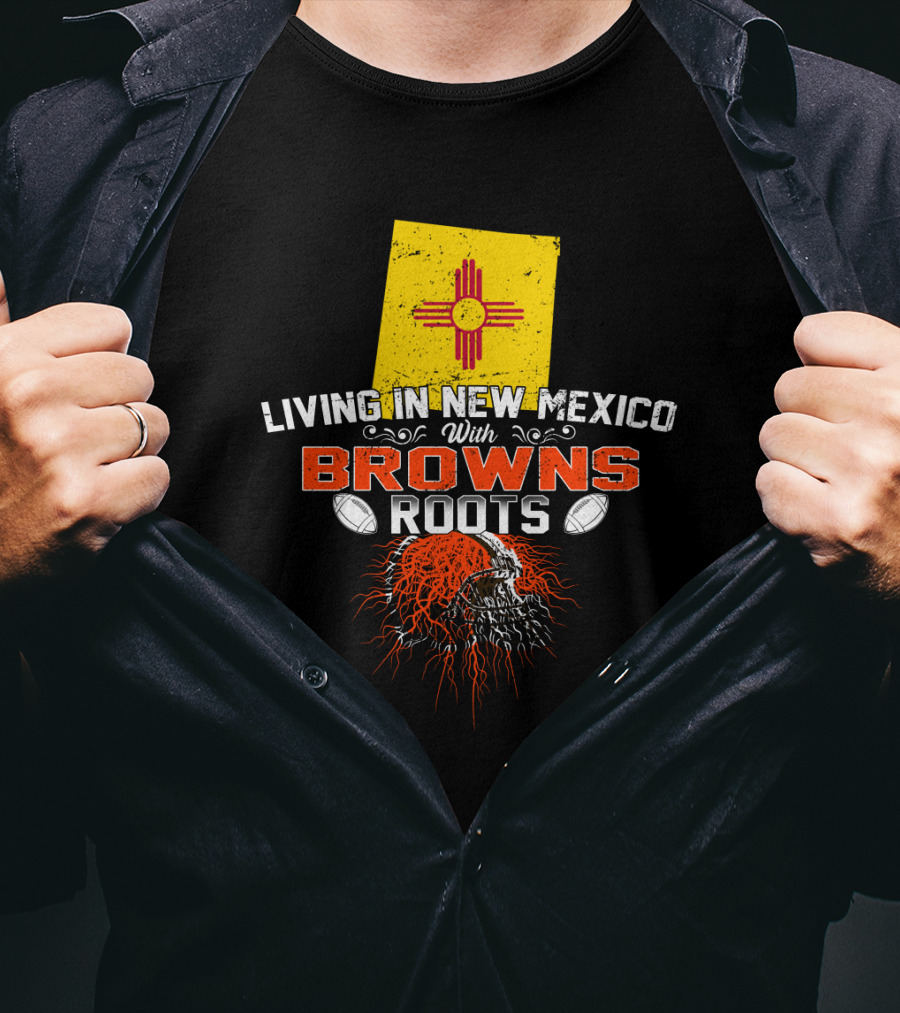 Living In New Mexico With Browns Roots Football Helmet Flag T-Shirt