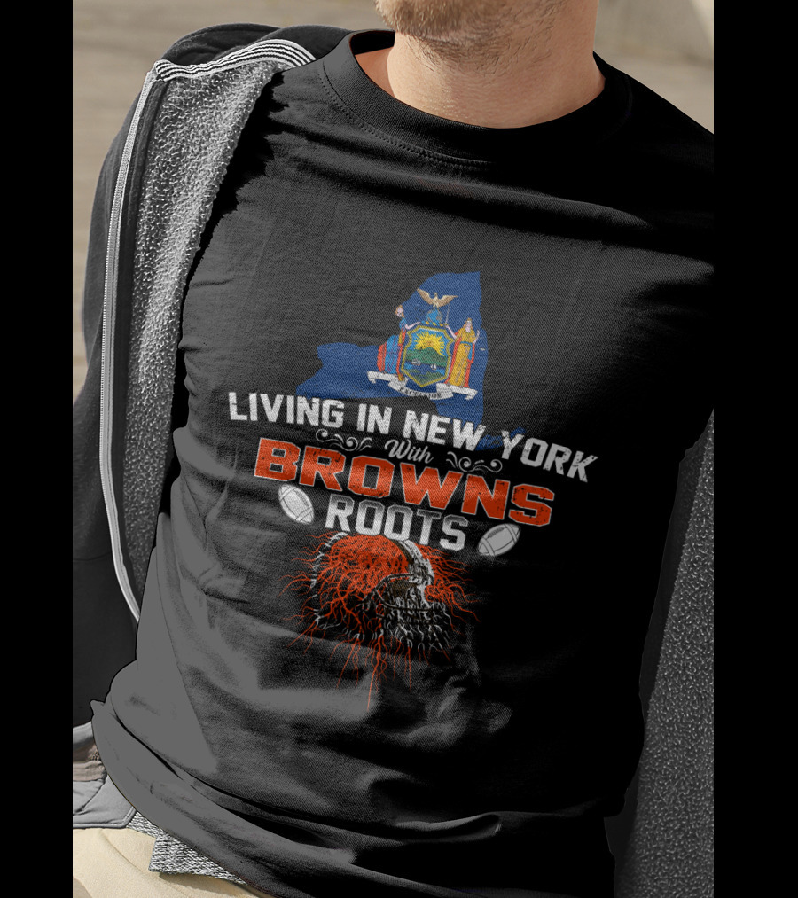 Living In New York With Browns Roots New York State Map And Football Helmet Roots T-Shirt