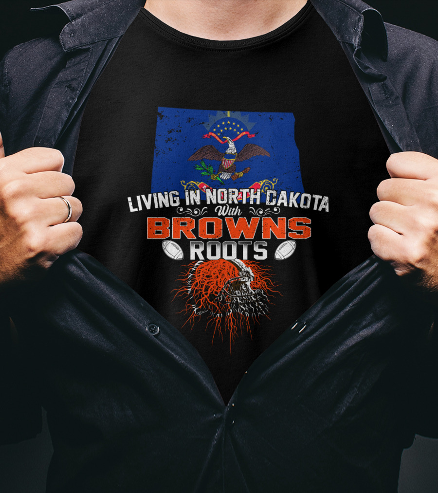 Living In North Dakota With Browns Roots Football Pride Flag And Skull T-Shirt
