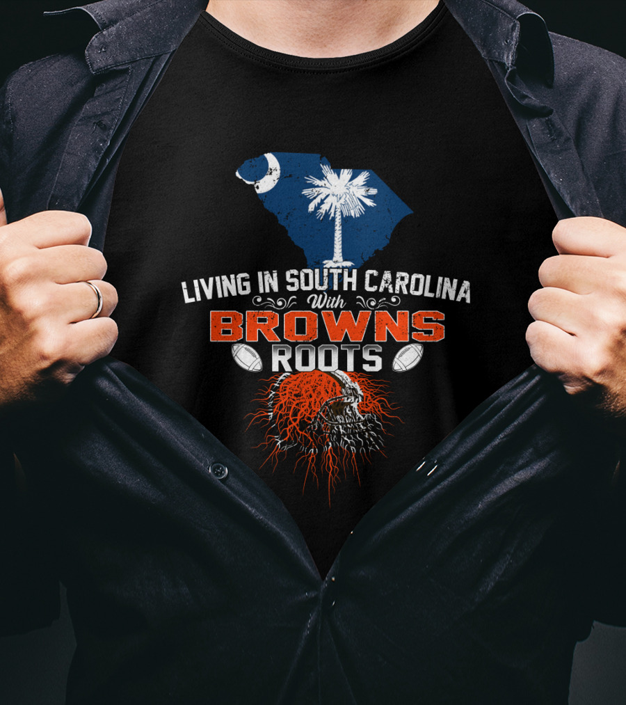 Living In South Carolina With Browns Roots Football Helmet Palmetto Moon T-Shirt