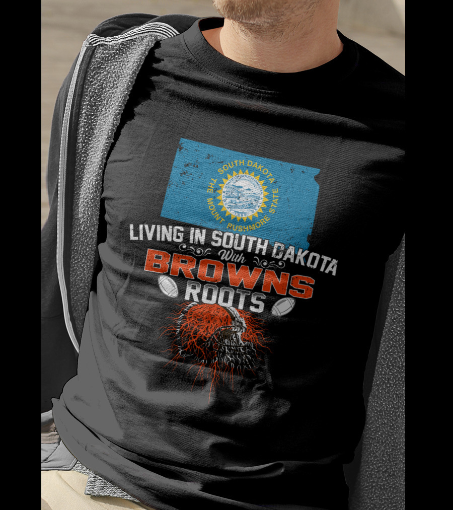 Living In South Dakota With Browns Roots Football Heritage T-Shirt