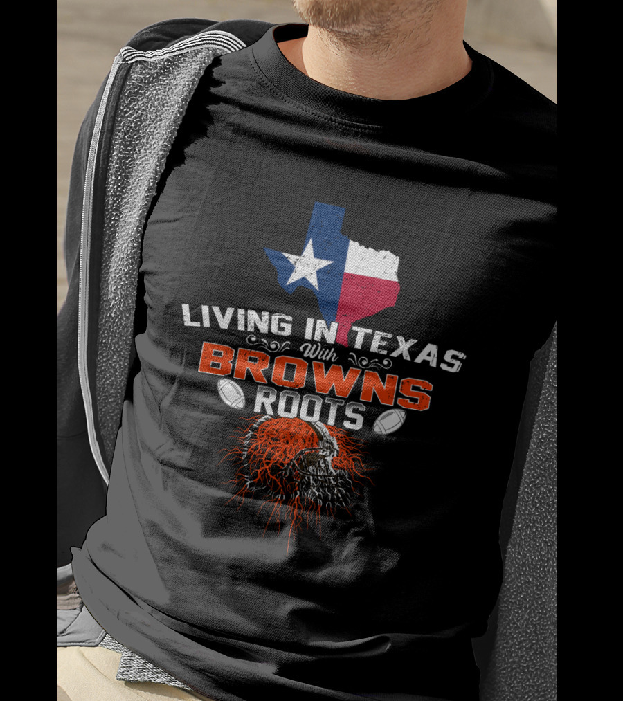 Living In Texas With Browns Roots Texas State Flag Football Helmet T-Shirt