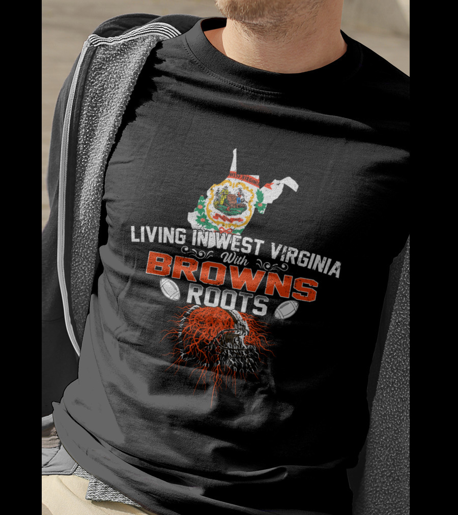 Living In West Virginia With Browns Roots Skull T-Shirt