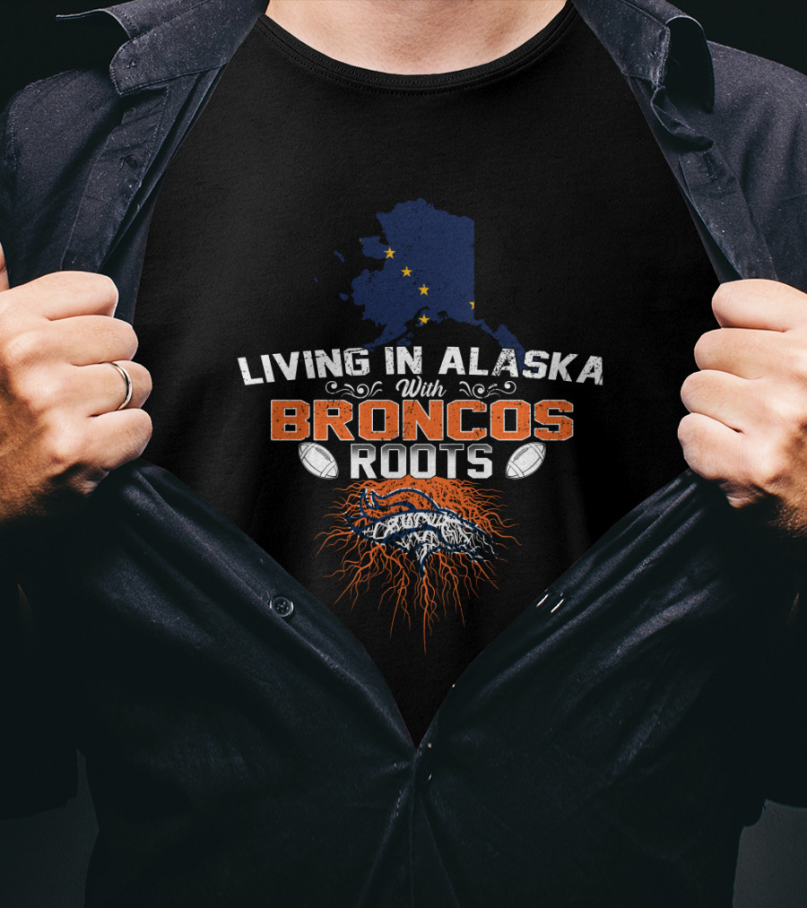 Living In Alaska With Broncos Roots Denver Football And Alaska Map T-Shirt