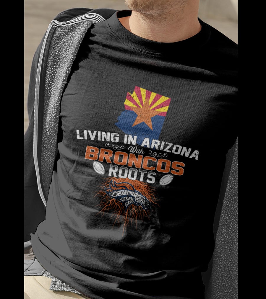 Living In Arizona With Broncos Roots Arizona Flag Football T-Shirt