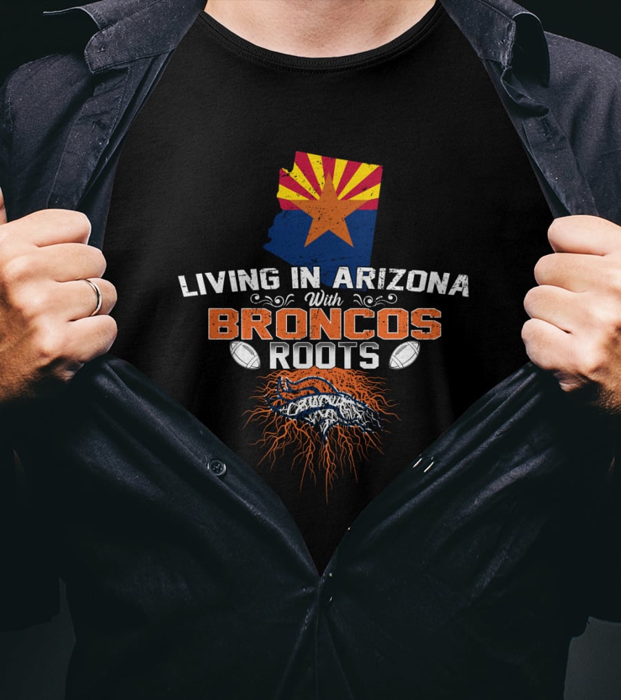 Living In Arizona With Broncos Roots Arizona Flag Football T-Shirt