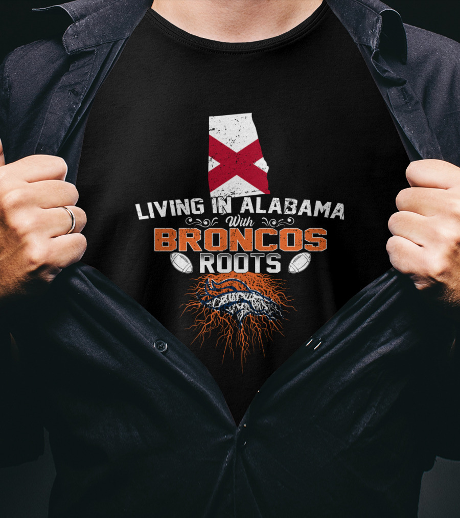 Living In Alabama With Denver Broncos Football Roots T-Shirt