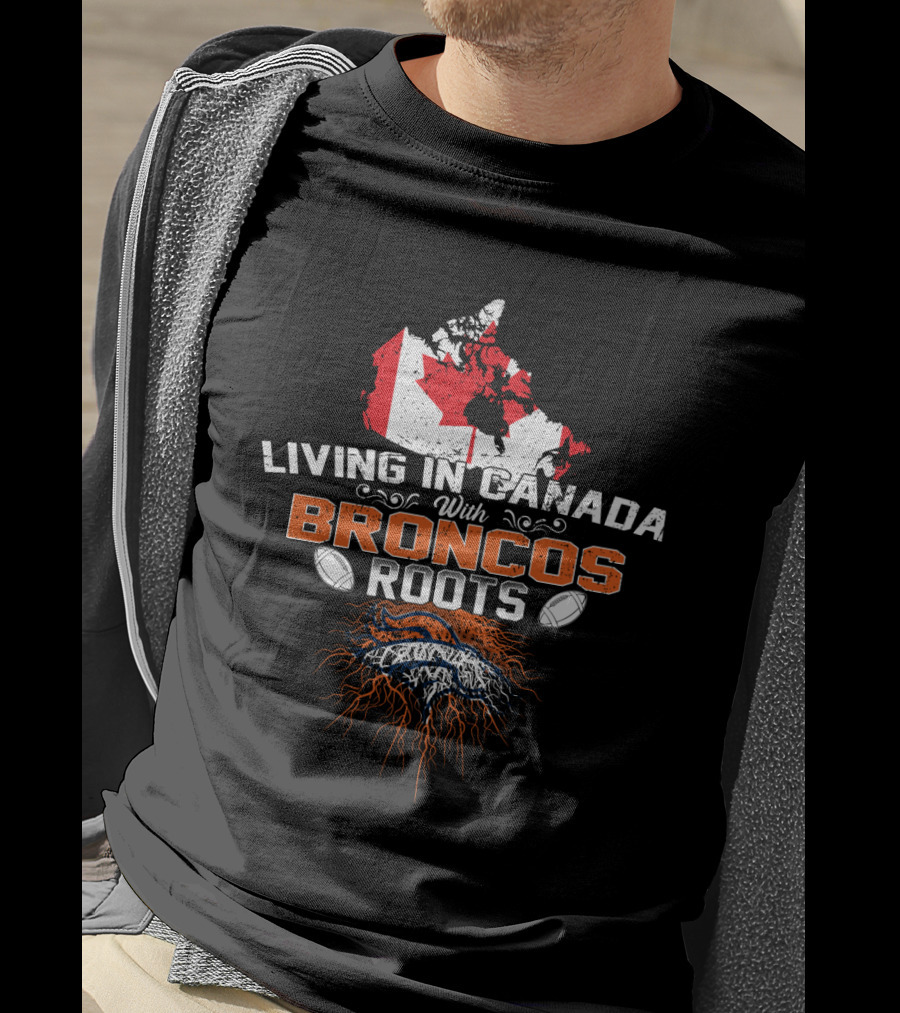 Living In Canada With Broncos Roots Football Pride Canada Flag Map T-Shirt
