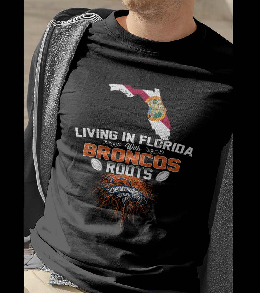 Living In Florida With Broncos Roots Football Emblem Florida Map T-Shirt