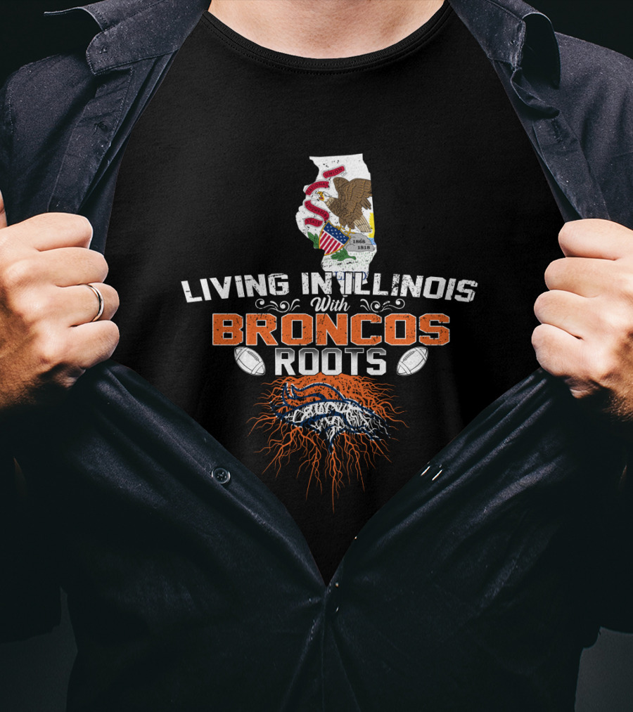 Living In Illinois With Broncos Roots Denver Football T-Shirt