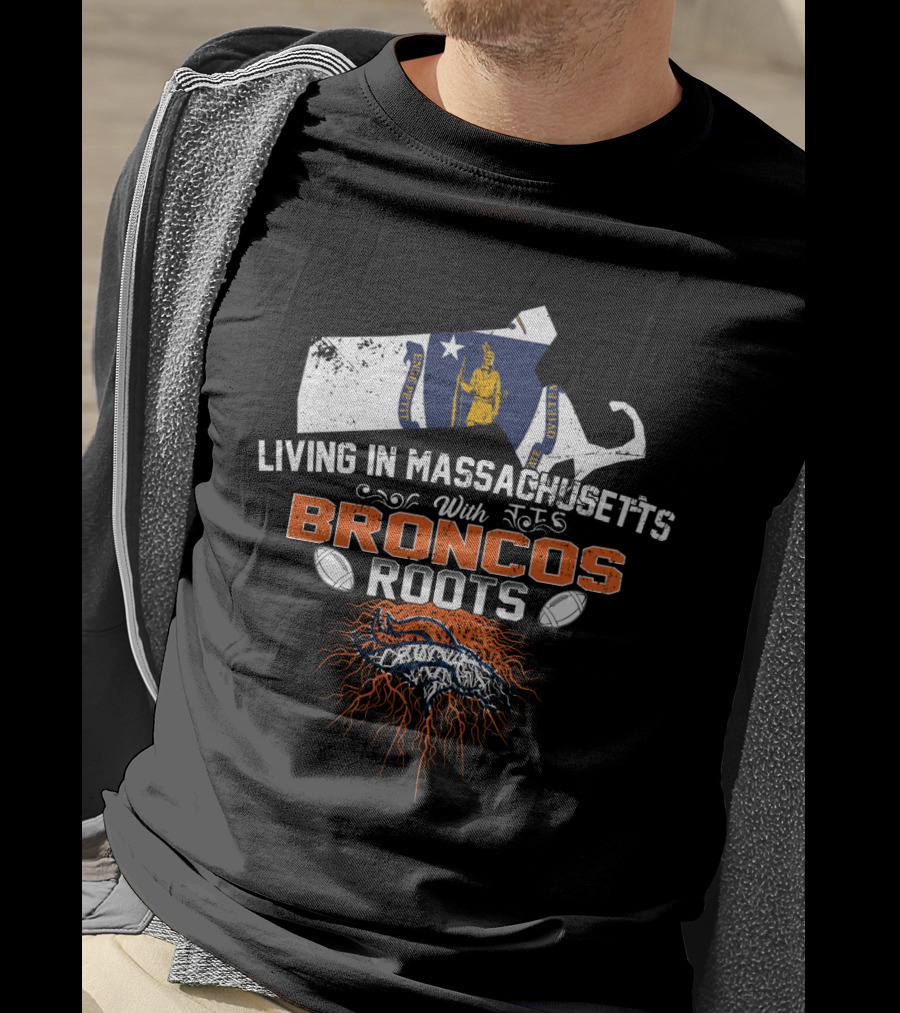 Living In Massachusetts With Broncos Roots Patriots Logo Flag Map Football Elements T-Shirt