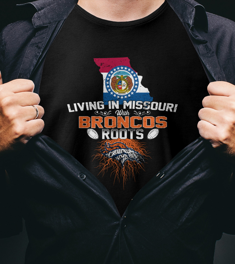 Living In Missouri With Broncos Roots Missouri State Flag Denver Broncos T-Shirt