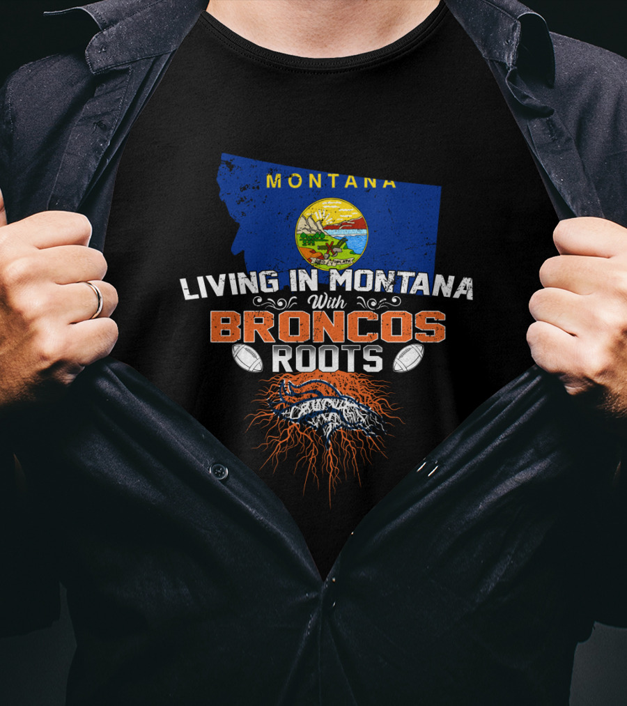 MONTANA Living In Montana With Broncos Roots T-Shirt