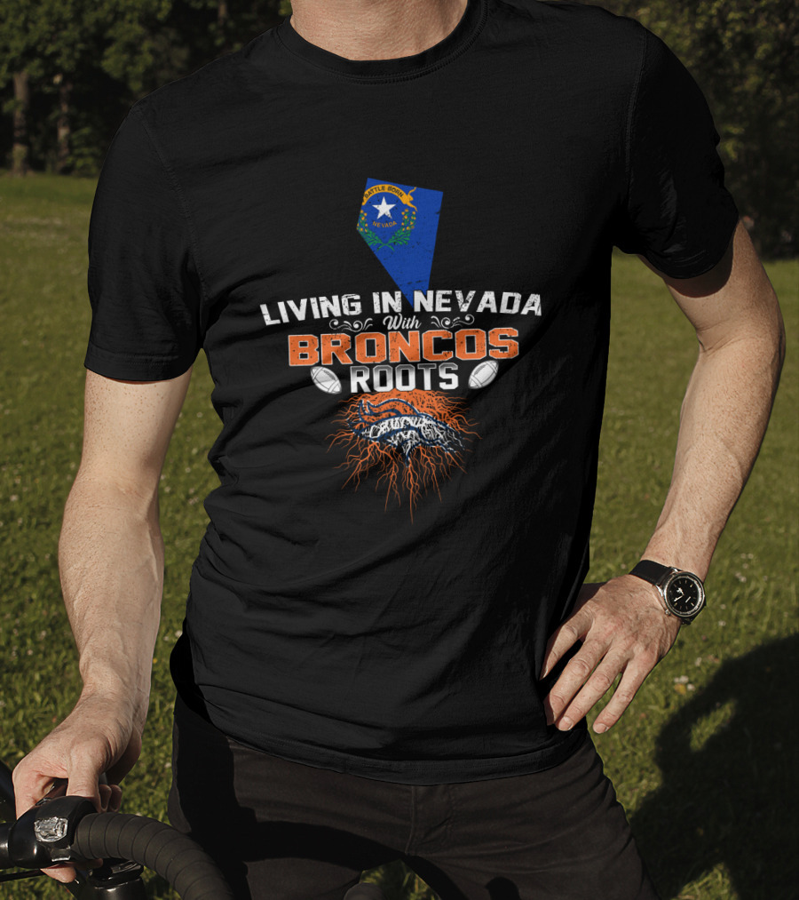 Living In Nevada With Broncos Roots Nevada Flag And Football Elements T-Shirt