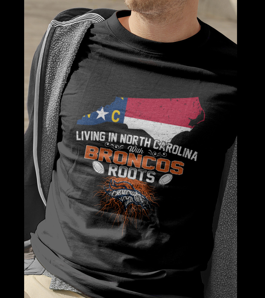 Living In North Carolina NC Map Broncos Roots Football T-Shirt